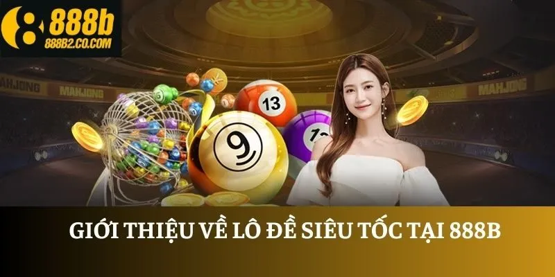 Giới thiệu về lô đề siêu tốc tại 888B