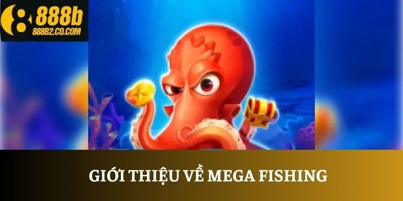 Giới thiệu về Mega Fishing