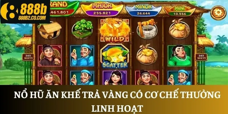 Nổ hũ Ăn Khế Trả Vàng có cơ chế thưởng linh hoạt