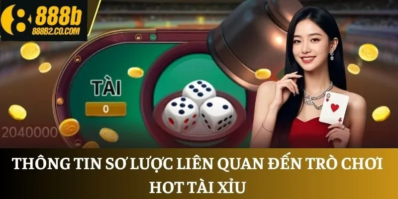 Thông tin sơ lược liên quan đến trò chơi hot Tài Xỉu