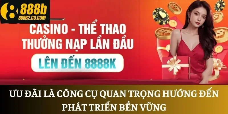 Ưu đãi là công cụ quan trọng hướng đến phát triển bền vững